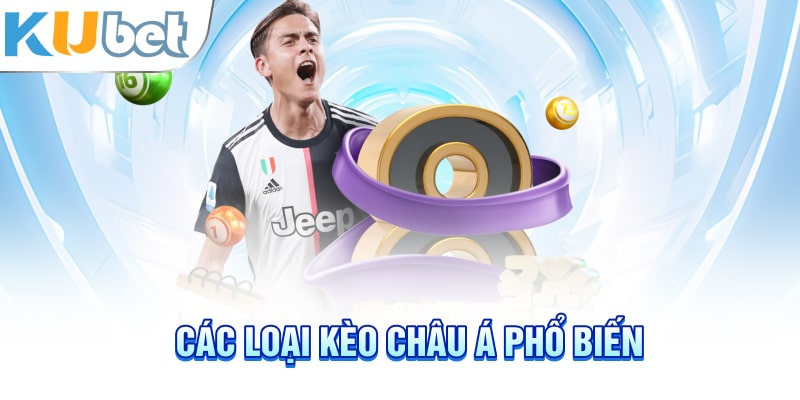 Các loại kèo Châu Á phổ biến