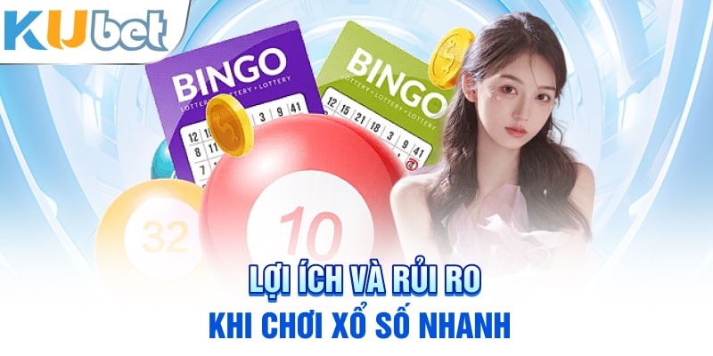 Lợi ích và rủi ro khi chơi xổ số nhanh