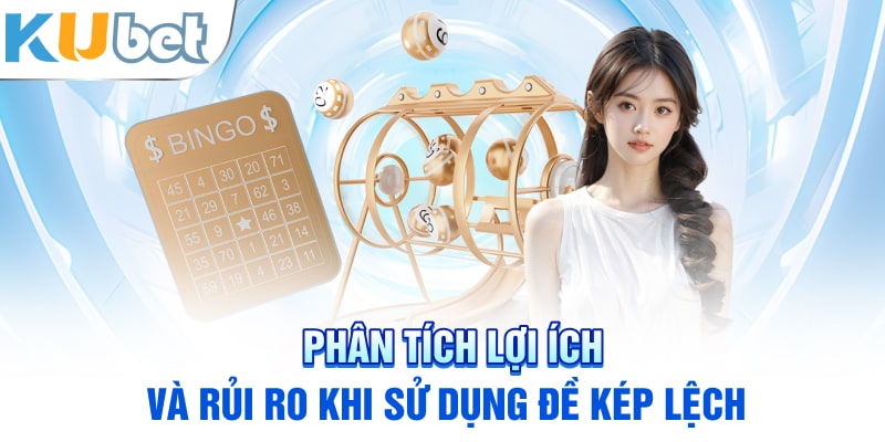 Phân tích lợi ích và rủi ro khi sử dụng Đề Kép Lệch